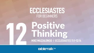 Positive Thinking Ecclesiastes 1112 – Mike Mazzalongo  BibleTalktv [upl. by Charmion481]