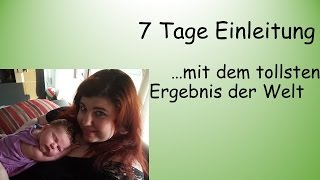 7 Tage Einleitung  dafür hat es sich gelohnt [upl. by Eitsim]