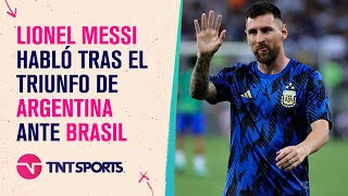 La palabra de Messi tras el triunfo histórico de Argentina ante Brasil y habló de los incidentes [upl. by Danielle]