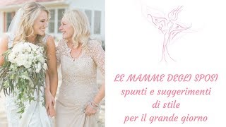 LE MAMME DEGLI SPOSI suggerimenti di stile [upl. by Jacobsohn]