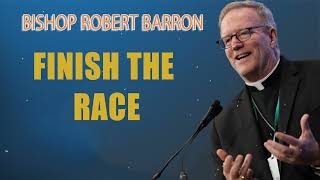 Finish the Race  Bishop Barrons Sunday Sermon [upl. by Nivak]