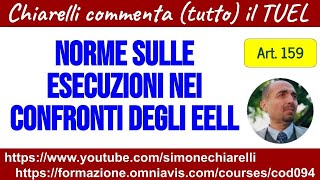 Chiarelli commenta tutto il TUEL  Art 159  Esecuzioni contro gli Enti Locali 2612023 [upl. by Laira]