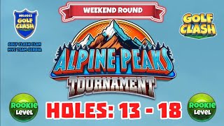 Alpine Peaks Tournament  Golf Clash  Holes 13  18 Rookie L WR Grumberg Slopes Course [upl. by Einaled]