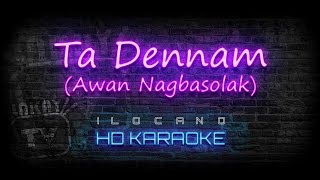 Ta Dennam  ILOCANO KARAOKE  HD VERSION [upl. by Eceinart523]