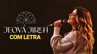 Aline Barros  Jeová Jireh COM LETRA [upl. by Yelnoc]