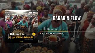 BAKARIN FLOW  A YÉ FARA MOUSSOW LA Audio [upl. by Ahsla810]