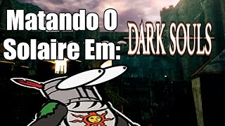 Matando O Solaire Em Dark Souls [upl. by Anisamoht983]