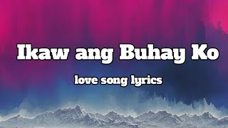 Ikaw Ang Buhay ko 💕 Lyrics OPM Song Romantic Song 🎵 [upl. by Colvert]