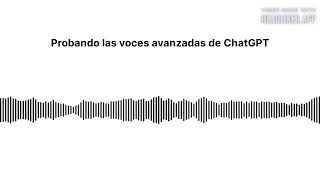 Probando las voces avanzadas de ChatGPT [upl. by Kahn813]