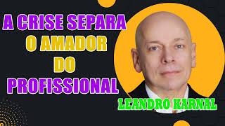 A crise separa o amador do Profissional   Leandro Karnal [upl. by Collier]