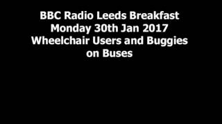 Buggies and Wheelchairs on the Bus Radio Leeds Breakfast Mon 300117 [upl. by Ewold]