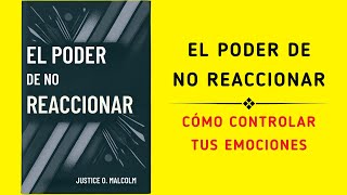 El Poder De No Reaccionar Cómo Controlar Tus Emociones Audiolibro [upl. by Adnam]