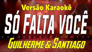 Guilherme amp Santiago  Só Falta Você  Karaoke [upl. by Lebisor241]