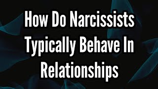 How Do Narcissists Typically Behave in Relationships [upl. by Mae]