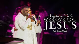 Benjamin Dube ft Musa Yende  We Love You Jesus Official Music Video [upl. by Badger]