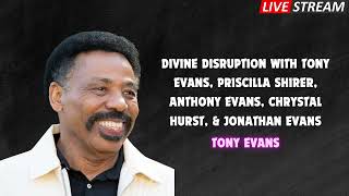 Divine Disruption with Tony Evans Priscilla Shirer Anthony Evans Chrystal Hurst amp Jonathan Evans [upl. by Woodruff]