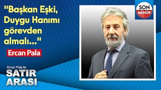 quotBaşkan Eşki Duygu Hanımı görevden almalıquot Ercan Pala [upl. by Godderd455]