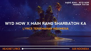 Sadie Jean  WYD Now X Main Rang Sharbaton Ka Mashup Tiktok Version Lyrics Terjemahan [upl. by Attiuqehs396]