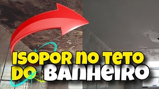 1° PARTE ISOPOR NO TETO DO BANHEIRO DE 9M quadrados ByZinkoSports [upl. by Encratis]