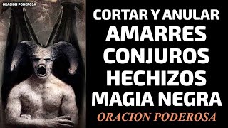 Oración Poderosa para cortar y anular amarres conjuros hechizos magia negra y todo lo negativo [upl. by Ereveneug]