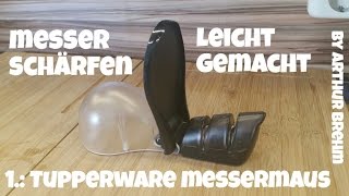 ✔MESSER SCHÄRFEN leicht gemacht 1 Tupperware Messermaus [upl. by Hars425]