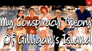 My Conspiracy Theory Of Gilligans Island [upl. by Lamrej]