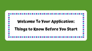 Welcome To Your Application Things to Know Before You Start [upl. by Milly]