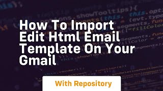 How to import edit html email template on your gmail [upl. by Moreland]