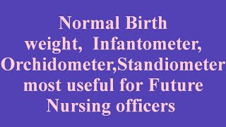 Normal Birth weightamp InfantometerOrchidometerStandiometer Revision for Future Nursing officers [upl. by Ahsini]