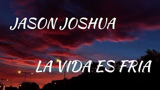 JASON JOSHUA  LA VIDA ES FRIA VIDEO LYRICS SLOWED [upl. by Yrag663]