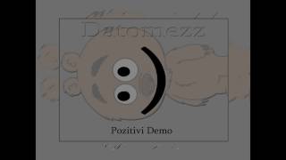 Datomezz  Pozitivquotiquot Demo [upl. by Barrow962]