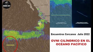 🔴 OVNI cilíndrico aparece en el Océano Pacífico  Julio 2022 Alienígenas [upl. by Anol]