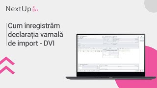 Tutorial  Cum înregistrăm declarația vamală de import  DVI NextUp ERP [upl. by Eiramanit]