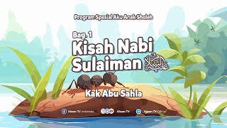 AKU ANAK SHOLEH  Kisah Nabi Sulaiman bag 1 [upl. by Airotnes807]