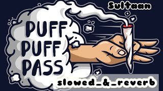 Puff Puff Pass  slowed and reverb   Sultaan  Gavy Dhaliwal  Bhallwaan Gur Chahal Punjabi song [upl. by Vally]