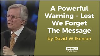 A Powerful Warning  Lest We Forget The Message by David Wilkerson [upl. by Haroldson146]