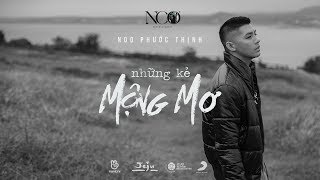 NHỮNG KẺ MỘNG MƠ  Noo Phước Thịnh  OFFICIAL MV [upl. by Anrim37]