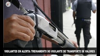 VIGILANTES EM ALERTA TREINAMENTO DO VIGILANTE DE TRANSPORTE DE VALORES [upl. by Onyx]