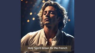 Holy Spirit Groan for Me French [upl. by Cassidy]