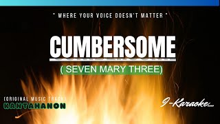 Cumbersome SEVEN MARY THREE Karaoke Lyrics🎤 [upl. by Hermosa]