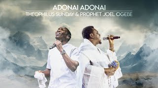 ADONAI ADONAI  PROPHETIC WORSHIP  Prophet Joel Ogebe amp Theophilus Sunday [upl. by Eugine]