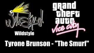 GTA Vice City  Wildstyle  Tyrone Brunson  quotThe Smurfquot [upl. by Marabelle]