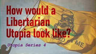 How would a Libertarian Utopia look like [upl. by Nyladnar]