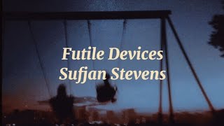 Futile Devices  Sufjan Stevens Lyrics [upl. by Canotas]