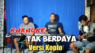 TAK BERDAYA KARAOKE NADA COWOK VERSI KOPLO [upl. by Radferd]