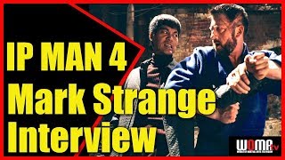 IP MAN 4 Mark Strange Action Actor Interview [upl. by Aneeras]