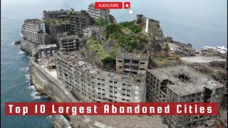 Top 10 Largest Abandoned Cities [upl. by Auoz]