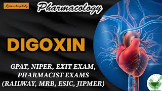 Digoxin  Cardiac glycosides  Pharmacology  GPAT  NIPER  MRB PHARMACIST  EXIT EXAM  RAILWAY [upl. by Neeoma145]