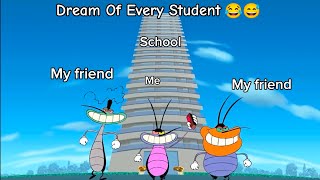 Dream Of Every Student  Oggy And The Cockroaches School Meme [upl. by Essiralc]