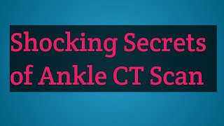 Shocking Secrets of Ankle CT Scan [upl. by Malissa]